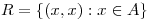 <tex>R=\left\{(x,x):x\in A\right\}</tex>