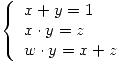 <tex>\left\{ \begin{array}{l}x + y = 1 \\x \cdot y = z \\w \cdot y = x + z\end{array} \right.</tex> <tex>\left\{ \begin{array}{l}x + y = 1 \\x \cdot y = z \\w \cdot y = x + z\end{array} \right.</tex>