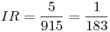 <tex>IR=\frac{5}{915}=\frac{1}{183}</tex>