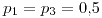 <tex>p_{1}=p_{3}=0.5</tex>