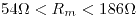 <tex> 54 \Omega<R_m<186 \Omega </tex>