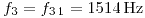 <tex>f_3=f_{3\,1}=1514\,\text{Hz}</tex>