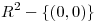 <tex>R^2 - \lbrace (0,0) \rbrace</tex>