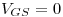<tex>V_{GS} = 0</tex>