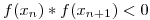 <tex> f(x_n) * f(x_{n+1}) < 0</tex>