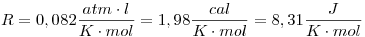 <tex>R=0,082\frac{atm\cdot l}{K \cdot mol}=1,98 \frac{cal}{K \cdot mol}=8,31 \frac{J}{K \cdot mol}</tex>