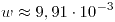 <tex>w \approx 9,91 \cdot 10^{-3}</tex> <tex>w \approx 9,91 \cdot 10^{-3}</tex>