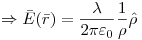 <tex> \Rightarrow \bar E(\bar r) = \frac{\lambda }{{2\pi \varepsilon _0 }}\frac{1}{\rho }\hat \rho </tex>