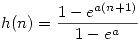 <tex>h(n) = \frac{1- e^{a(n+1)}}{1-e^a}</tex>