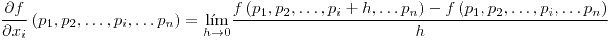<tex>\frac{\partial f}{\partial x_{i}}\left(p_{1},p_{2},\dots,p_{i},\dots p_{n}\right)=\underset{h\rightarrow0}{\lim}\frac{f\left(p_{1},p_{2},\dots,p_{i}+h,\dots p_{n}\right)-f\left(p_{1},p_{2},\dots,p_{i},\dots p_{n}\right)}{h}</tex>