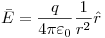 <tex>\bar E = \frac{q}{{4\pi \varepsilon _0 }}\frac{1}{{r^2 }}\hat r</tex>