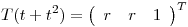 <tex>T(t+t^{2})=\left( \begin{array}{ccc}r & r & 1\end{array}\right)^{T} </tex>