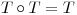 <tex>T \circ T = T</tex>