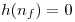 <tex>h(n_f) = 0</tex>