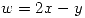 <tex>w = 2x - y</tex> <tex>w = 2x - y</tex>