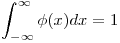 <tex>\int_{-\infty}^{\infty} \phi(x)dx = 1</tex>