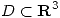 <tex>D \subset \mathbf{R}^3</tex>