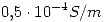 <tex> 0.5\cdot{10^{-4}}S/m </tex>