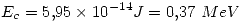 <tex>E_c = 5.95 \times 10^{-14} J = 0.37 \ MeV</tex>
