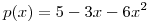 <tex>p(x)=5-3x-6x^2</tex>