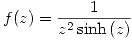 <tex>f(z)=\frac{1}{z^{2}\sinh{(z)}}</tex>