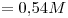 <tex>= 0.54M</tex>