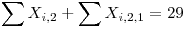 <tex>\mathop{\sum}X_{i,2}+\mathop{\sum}X_{i,2,1} = 29</tex>