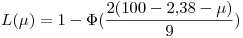 <tex>L(\mu)=1-\Phi(\frac{2(100-2.38-\mu)}{9})</tex>