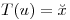 <tex>T(u)= \breve x</tex>