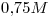 <tex>0.75M</tex>