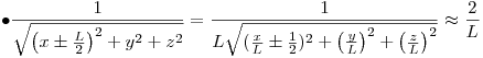 <tex> \bullet \frac{1}{{\sqrt {\left( {x \pm \frac{L}{2}} \right)^2  + y^2  + z^2 } }} = \frac{1}{{L\sqrt {(\frac{x}{L} \pm \frac{1}{2})^2  + \left( {\frac{y}{L}} \right)^2  + \left( {\frac{z}{L}} \right)^2 } }} \approx \frac{2}{L}</tex>
