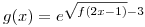 <tex>g(x)=e^{\sqrt{f(2x-1)}-3} </tex>