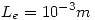 <tex>L_e=10^{-3}m</tex>