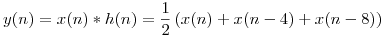 <tex>y(n) = x(n)*h(n) = \frac{1}{2} \left( x(n) + x(n-4) + x(n-8) \right)</tex>