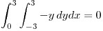 <tex>\int_0^3\int_{-3}^3 -y \, dy dx = 0</tex>
