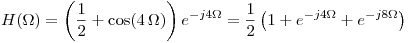 <tex>H(\Omega) = \left( \frac{1}{2} + \cos(4\, \Omega)\right) e^{-j4\Omega} = \frac{1}{2} \left( 1 + e^{-j4\Omega} + e^{-j8\Omega}\right) </tex>