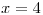 <tex>x=4 </tex>