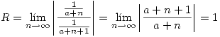<tex>R=\lim_{n\to\infty} \left| \frac{ \frac{1}{a+n} }{ \frac{1}{a+n+1} } \right| = \lim_{n\to\infty} \left| \frac{a+n+1}{a+n} \right|=1</tex>
