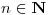 <tex>n\in\mathbf{N}</tex>