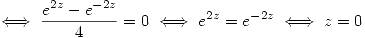 <tex>\iff \frac{e^{2z}-e^{-2z}}{4}=0 \iff e^{2z}=e^{-2z} \iff z=0</tex>