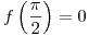 <tex>f\left(\frac{\pi}{2}\right)=0</tex>