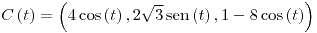 <tex>C\left(t\right)=\left(4\cos\left(t\right),2\sqrt{3}\sen\left(t\right),1-8\cos\left(t\right)\right)</tex>