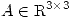 <tex>A \in \mathrm{R}^{3 \times 3}</tex> <tex>A \in \mathrm{R}^{3 \times 3}</tex>