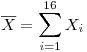 <tex>\overline{X} = \sum_{i=1}^{16} X_i</tex>