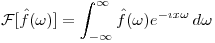 <tex>\mathcal{F}[\hat f (\omega)] = \int_{-\infty}^{\infty} \hat f (\omega) e^{- \imath x \omega} \,d\omega</tex>