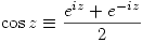 <tex> \cos{z}\equiv\frac{e^{iz}+e^{-iz}}{2} </tex>