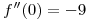 <tex>f''(0) = -9</tex>
