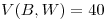 <tex>V(B,W) = 40</tex>