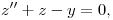 <tex>z''+z-y=0,</tex>