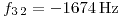 <tex>f_{3\,2}=-1674\,\text{Hz}</tex>